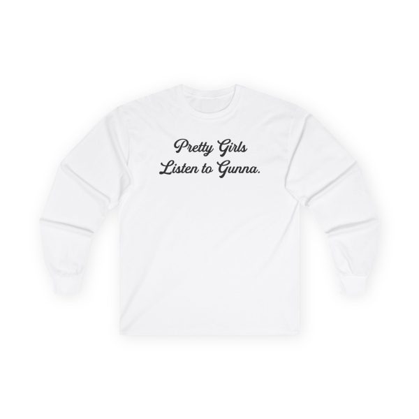 Gunna Pretty Girls Listen to Gunna Unisex Ultra Cotton Long Sleeve Tee